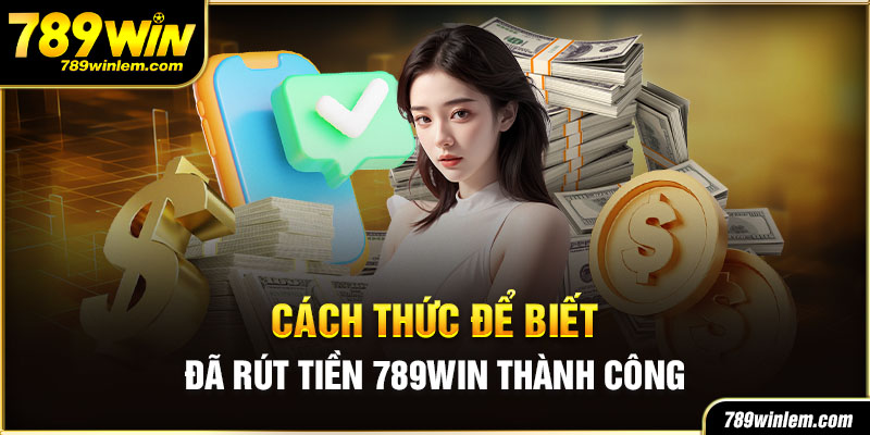 Rút tiền 789win luôn đảm bảo tính an toàn