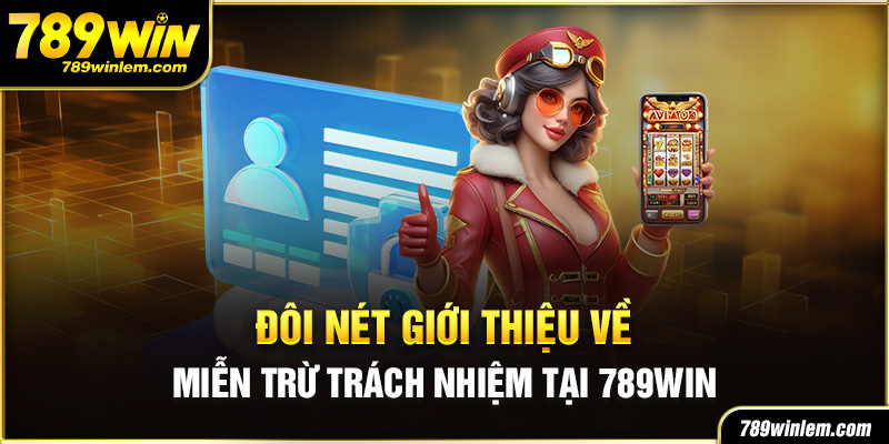 Vài nét khái quát về miễn trừ trách nhiệm tại 789Win 