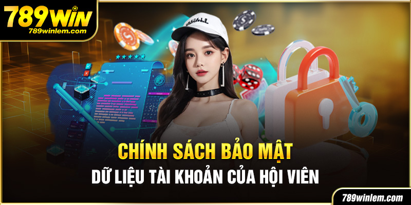 Quy định chi tiết trong chính sách bảo mật 789win