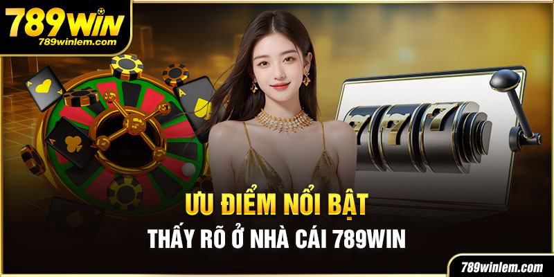 Những lợi thế vượt trội tạo nên dấu ấn giới thiệu 789WIN